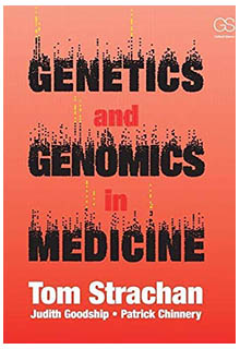 Genetics and genomics in medicine . Tom Strachan - RB155.5 .S87 2015