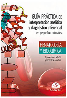 Guía práctica de interpretación analítica y diagnóstico diferencial en pequeños animales : hematología y bioquímica . Ignacio López Villalba - SF981 .L66 2015