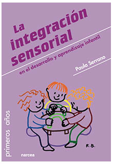 La integración sensorial en el desarrollo y aprendizaje infantil. Paula Serrano. - QP454 .S4718 2019