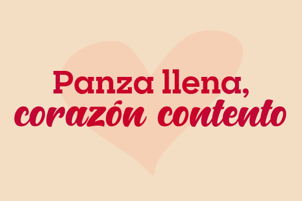 Panza Llena, Corazón Contento